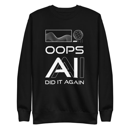 OOPS AI DID IT AGAIN - Black Unisex Premium Sweatshirt