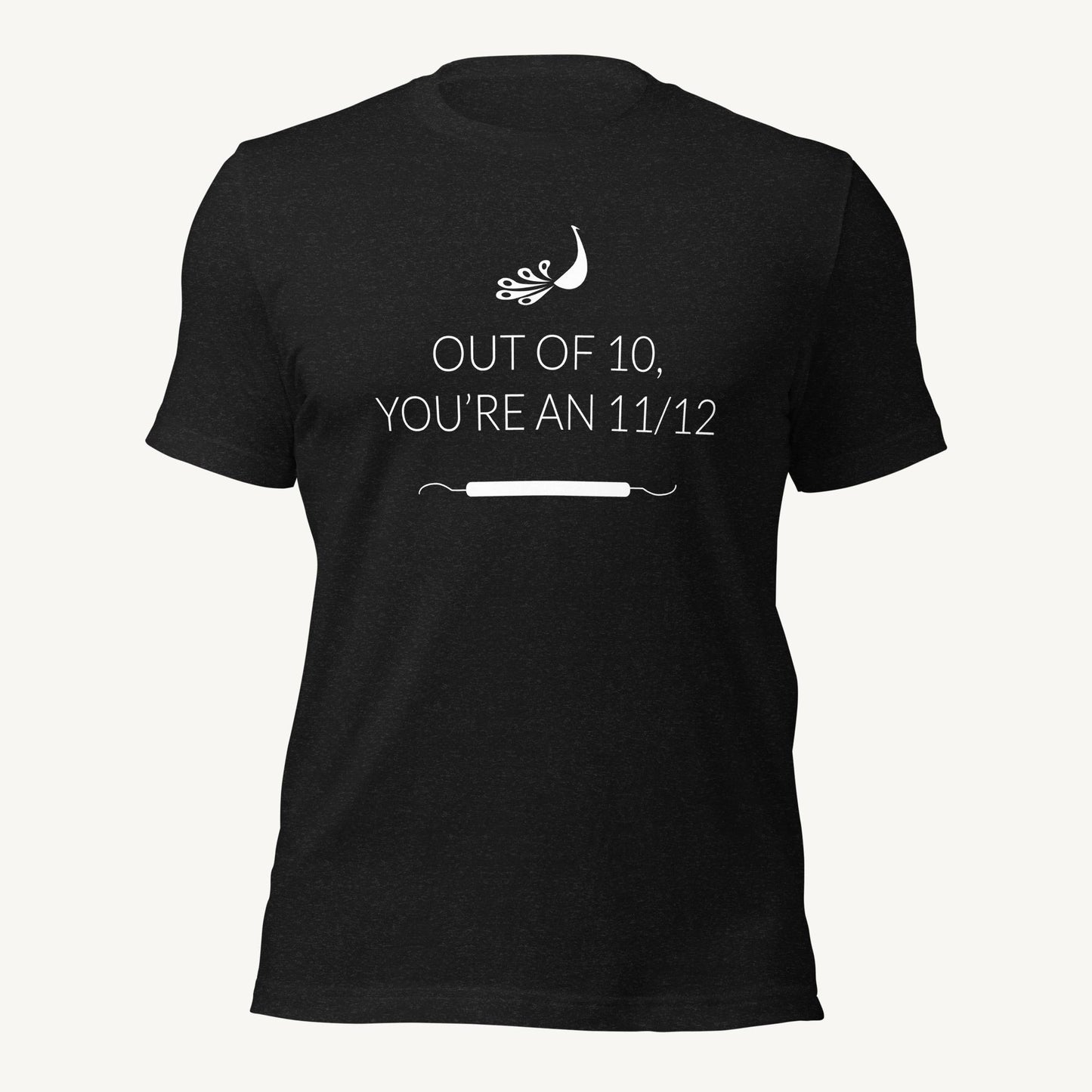 Out of 10, You're an 11/12 | Dental Hygiene Unisex T-shirt