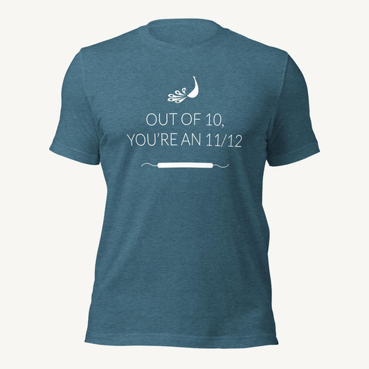 Out of 10, You're an 11/12 | Dental Hygiene Unisex T-shirt