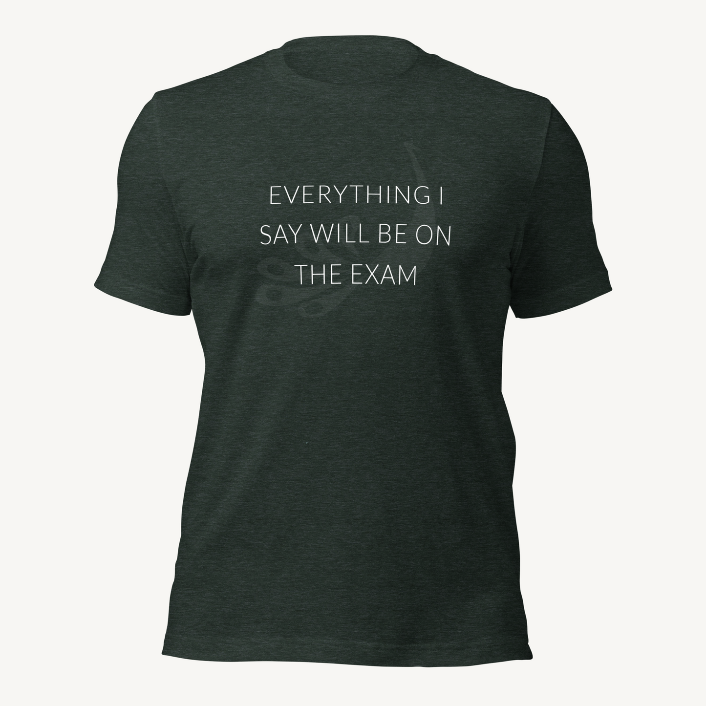 Everything I say will be on the exam | Unisex t-shirt