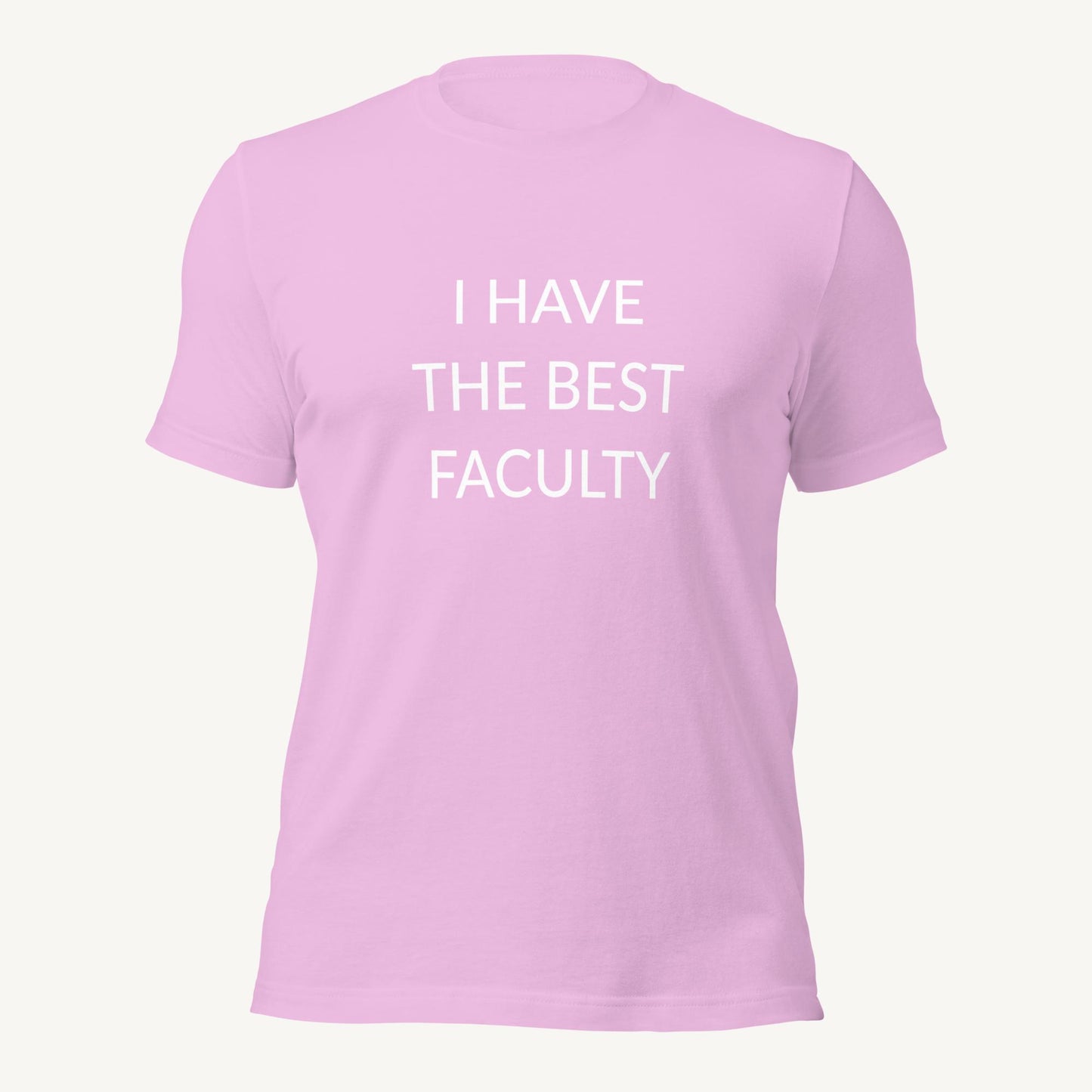 "I have the best faculty" | Unisex T-Shirt