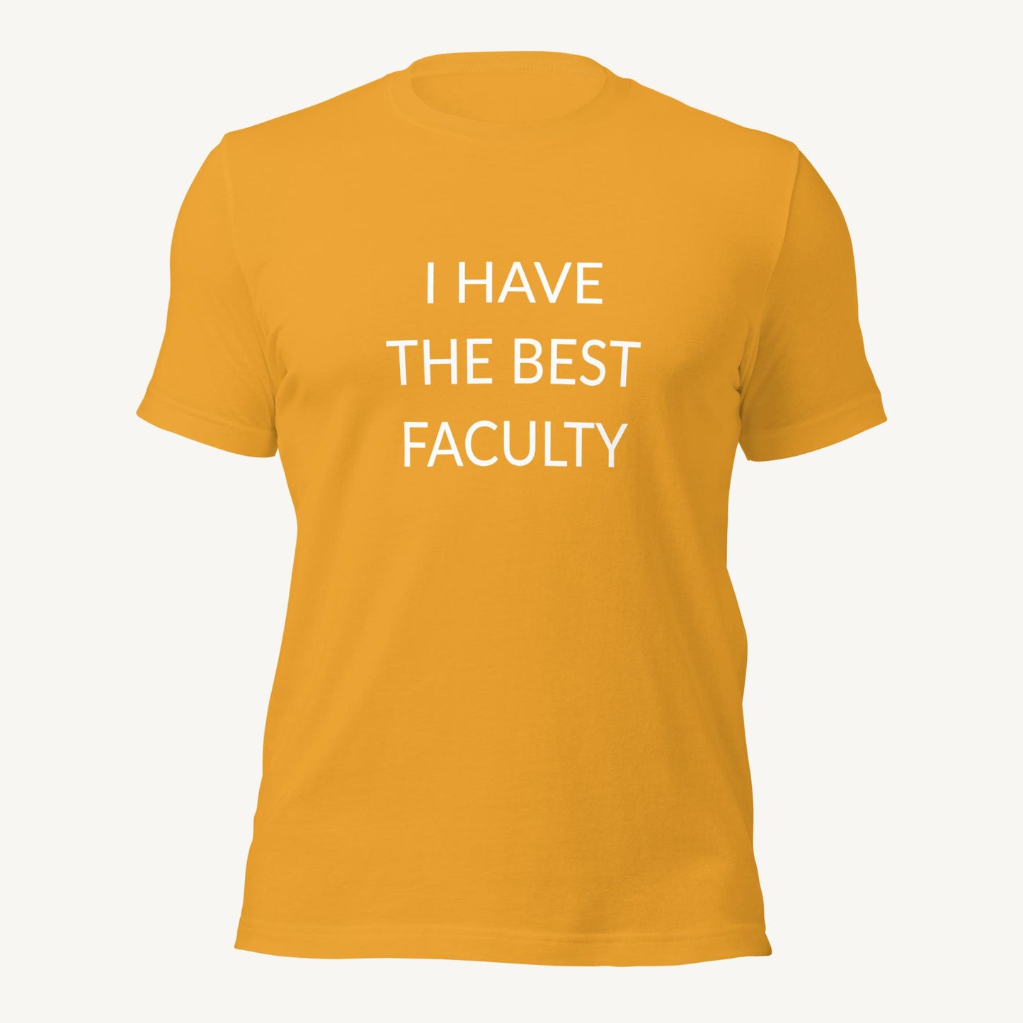 "I have the best faculty" | Unisex T-Shirt
