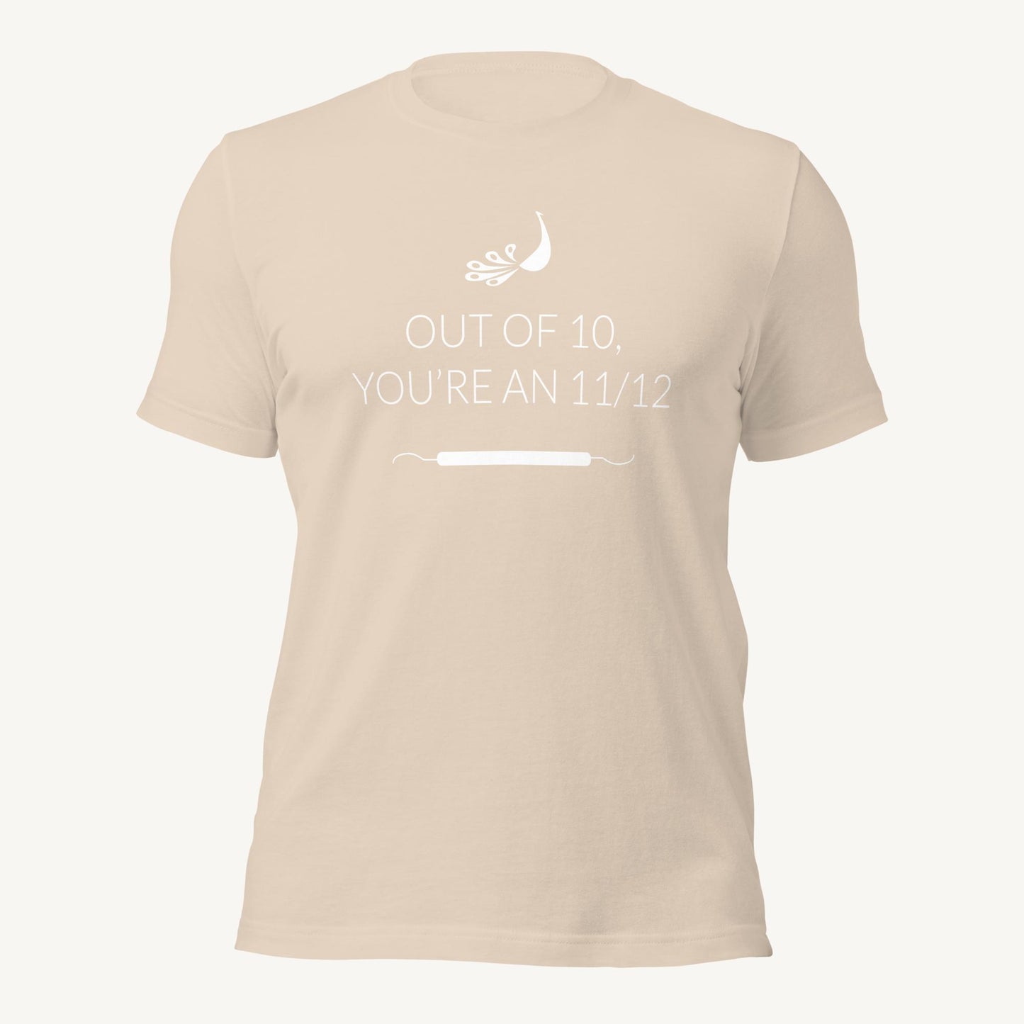 Out of 10, You're an 11/12 | Dental Hygiene Unisex T-shirt