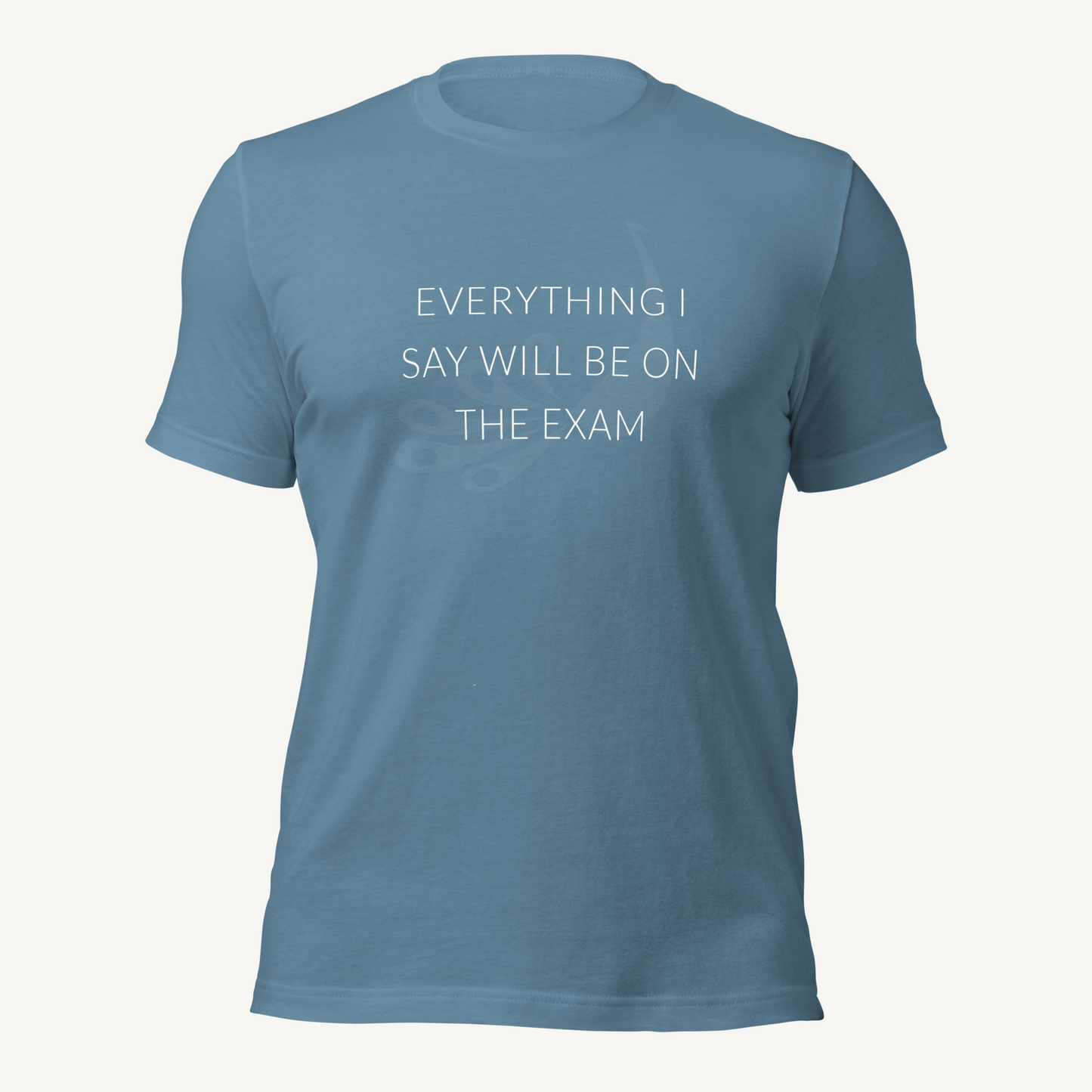 Everything I say will be on the exam | Unisex t-shirt