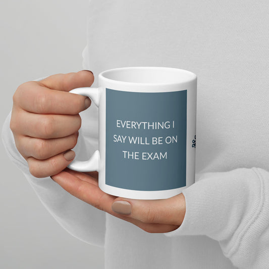 "Everything I say will be on the exam" Mug
